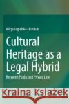 Cultural Heritage as a Legal Hybrid Alicja Jagielska–Burduk 9783031049484 Springer International Publishing