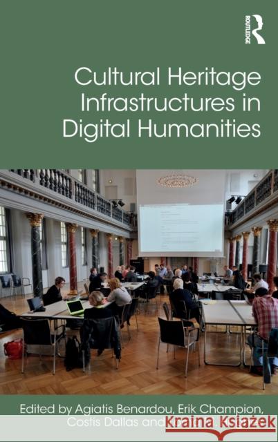 Cultural Heritage Infrastructures in Digital Humanities Agiatis Benardou Erik Champion Costis Dallas 9781472447128 Routledge - książka