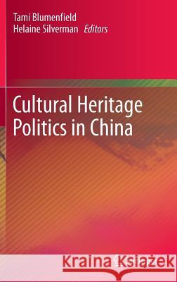 Cultural Heritage Politics in China Tami Blumenfield Helaine Silverman 9781461468738 Springer - książka