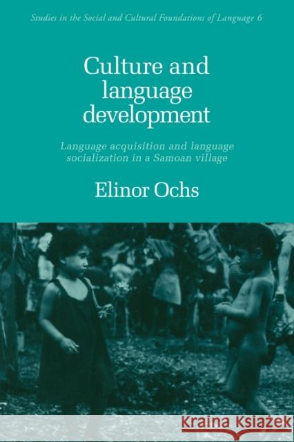 Culture and Language Development: Language Acquisition and Language Socialization in a Samoan Village Ochs, Elinor 9780521348942 Cambridge University Press - książka