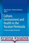 Culture, Environment and Health in the Yucatan Peninsula: A Human Ecology Perspective Azcorra, Hugo 9783030270001 Springer