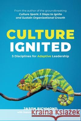 Culture Ignited: 5 Disciplines for Adaptive Leadership Jason Richmond Jeanne Kerr Malcolm J. Nicholl 9781733710541 Ideal Outcomes, Inc. - książka