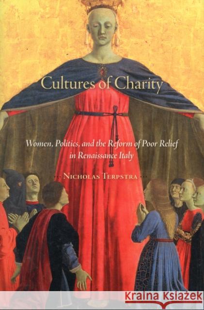 Cultures of Charity: Women, Politics, and the Reform of Poor Relief in Renaissance Italy Terpstra, Nicholas 9780674067097  - książka