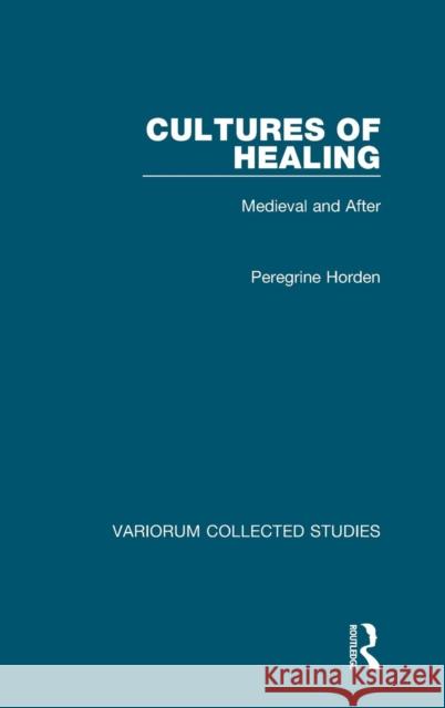 Cultures of Healing: Medieval and After Peregrine Horden 9781472456144 Routledge - książka