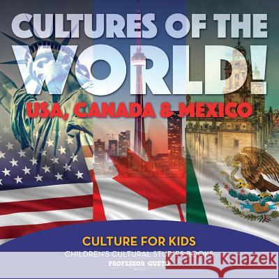 Cultures of the World! USA, Canada & Mexico - Culture for Kids - Children's Cultural Studies Books Gusto 9781683219965 Professor Gusto - książka
