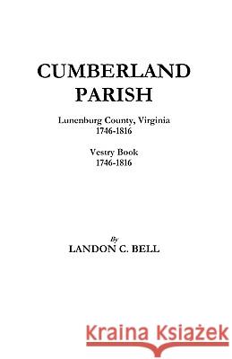 Cumberland Parish, Lunenburg County, Virginia 1746-1816 [and] Vestry Book 1746-1816 Bell 9780806306322 Genealogical Publishing Company - książka