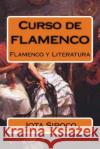 Curso de FLAMENCO: Flamenco y Literatura Siroco, Jota 9781721847792 Createspace Independent Publishing Platform