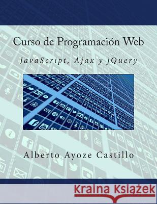 Curso de Programación Web: JavaScript, Ajax y jQuery Ayoze Castillo, Alberto 9781514267561 Createspace - książka