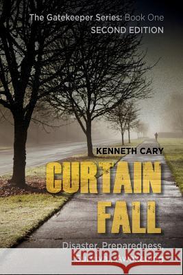 Curtain Fall: Second Edition, Disaster, Preparedness, Survival, Awakening Kenneth Cary 9781507696675 Createspace - książka