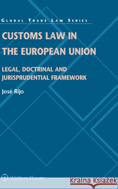 Customs Law in the European Union: Legal, Doctrinal and Jurisprudential Framework Jos Rijo 9789403538112 Kluwer Law International - książka
