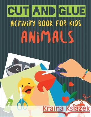Cut and Glue Activity Book for Kids - Animals: Practice Scissor Skill Activity for Kids, ages 2-5 (Cut and Glue Activity Book with animals for С Sirius, Octopus 9781790437580 Independently Published - książka