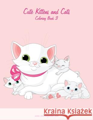 Cute Kittens and Cats Coloring Book 3 Nick Snels 9781508408314 Createspace - książka