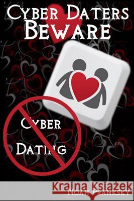 Cyber Daters BEWARE: Cyber Dating Pranksky, Noah 9781495462375 Createspace - książka