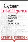 Cyber Intelligence: Actors, Policies, Practices Constance S. Uthoff 9781626379664 Lynne Rienner Publishers Inc