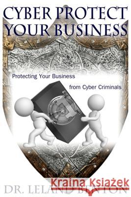 Cyber Protect Your Business: Protecting your business from cyber criminals Benton, Leland 9781495460074 Createspace - książka