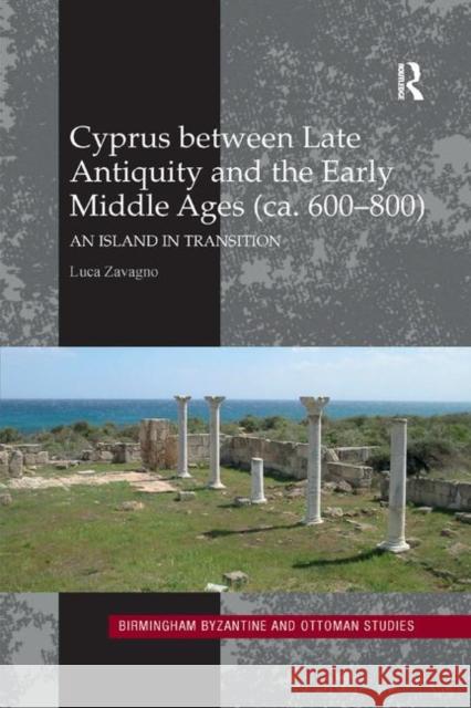 Cyprus Between Late Antiquity and the Early Middle Ages (Ca. 600-800): An Island in Transition Zavagno, Luca 9780367885434 Routledge - książka
