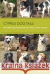 Cyprus Dog Tails: Real Stray Dog Stories From The Voices Of the Animals Reed, Natalie 9781547269167 Createspace Independent Publishing Platform