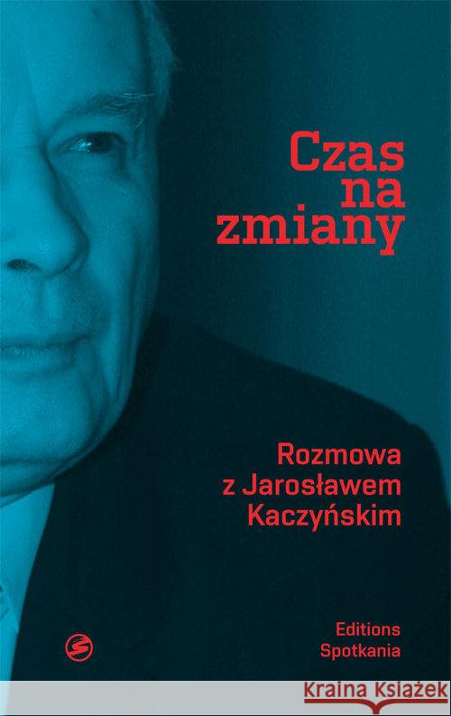 Czas na zmiany Kaczyński Jarosław Bichniewicz Michał Rudnicki Piotr M. 9788379650088 EDITIONS SPOTKANIA - książka