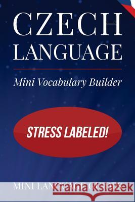 Czech Language Mini Vocabulary Builder: Stress Labeled! Mini Languag 9781544716565 Createspace Independent Publishing Platform - książka