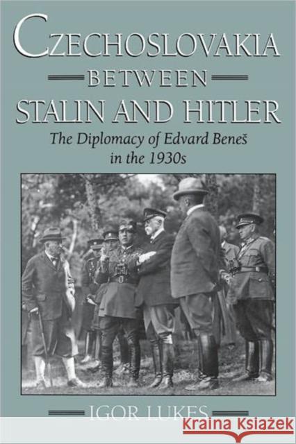 Czechoslovakia Between Stalin and Hitler: The Diplomacy of Edvard Benes in the 1930s Lukes, Igor 9780195102673 Oxford University Press - książka