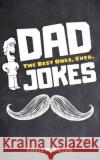 Dad Jokes: The Best Ones. Ever. Chris P Bacon 9781676201380 Independently Published