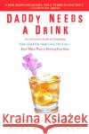 Daddy Needs a Drink: An Irreverent Look at Parenting from a Dad Who Truly Loves His Kids-- Even When They're Driving Him Nuts Robert Wilder 9780385339261 Delta