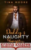 Daddy's Naughty Gangster: An ABDL age play romantic story about a college student who finds love with her Daddy Dom and herself as the game chan Tina Moore 9781922334022 Tina Moore