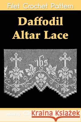 Daffodil Altar Lace Filet Crochet Pattern: Complete Instructions and Chart Claudia Botterweg Helena Aaberg 9781493678273 Createspace - książka