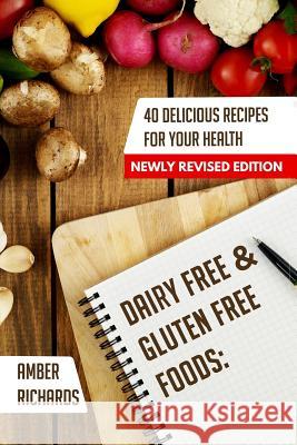 Dairy Free & Gluten Free Foods: 40 Delicious Recipes for Your Health Amber Richards 9781503296107 Createspace Independent Publishing Platform - książka