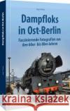 Dampfloks in Ost-Berlin Thiele, Ingo 9783963033827 Sutton