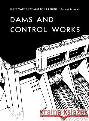 Dams and Control Works Bureau of Reclamation                    U. S. Department of the Interior 9781780393582 WWW.Militarybookshop.Co.UK - książka