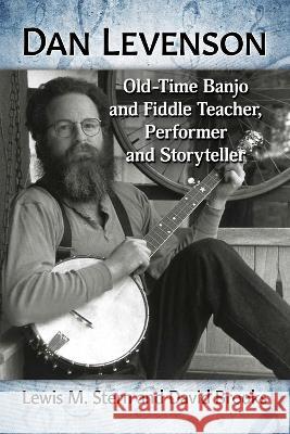 Dan Levenson: Old-Time Banjo and Fiddle Teacher, Performer and Storyteller Lewis M. Stern David Brooks 9781476683515 McFarland & Company - książka