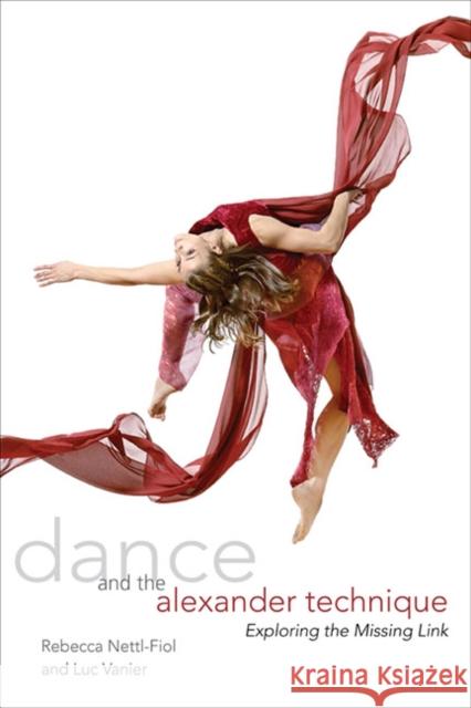 Dance and the Alexander Technique: Exploring the Missing Link Nettl-Fiol, Rebecca 9780252077937  - książka