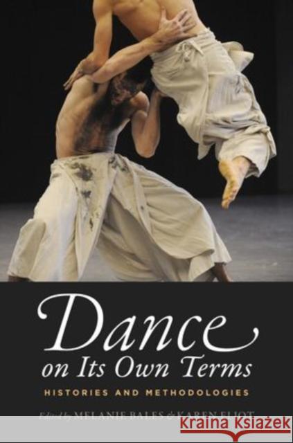 Dance on Its Own Terms: Histories and Methodologies Bales, Melanie 9780199940004 Oxford University Press, USA - książka
