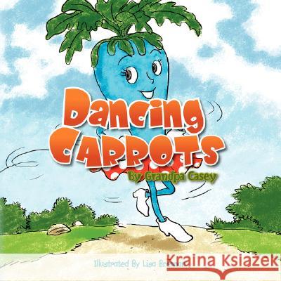 Dancing Carrots Grandpa Casey 9781436329378 Xlibris Corporation - książka