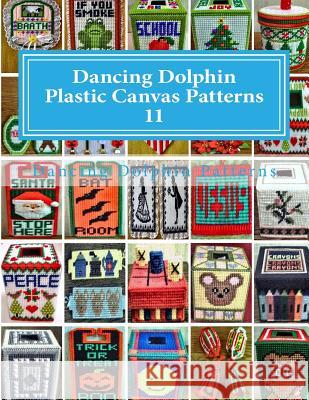 Dancing Dolphin Plastic Canvas Patterns 11: DancingDolphinPatterns.com Patterns, Dancing Dolphin 9781543020502 Createspace Independent Publishing Platform - książka