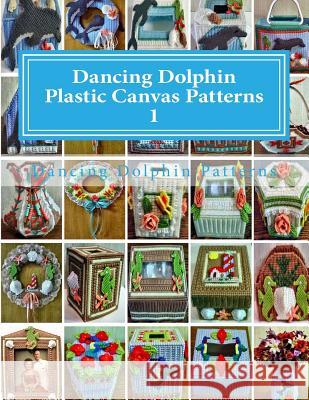 Dancing Dolphin Plastic Canvas Patterns 1: DancingDolphinPatterns.com Patterns, Dancing Dolphin 9781543019780 Createspace Independent Publishing Platform - książka