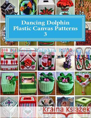 Dancing Dolphin Plastic Canvas Patterns 3: DancingDolphinPatterns.com Patterns, Dancing Dolphin 9781543019810 Createspace Independent Publishing Platform - książka