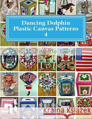 Dancing Dolphin Plastic Canvas Patterns 4: DancingDolphinPatterns.com Patterns, Dancing Dolphin 9781543019827 Createspace Independent Publishing Platform - książka