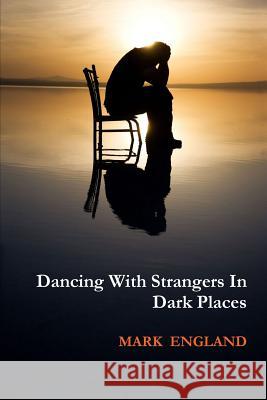 Dancing With Strangers In Dark Places Mark England 9781446137024 Lulu.com - książka