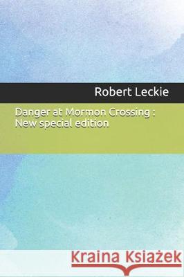 Danger at Mormon Crossing: New special edition Robert Leckie 9781671151192 Independently Published - książka