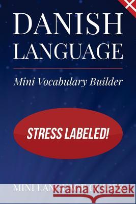 Danish Language Mini Vocabulary Builder: Stress Labeled! Mini Languag 9781544716619 Createspace Independent Publishing Platform - książka