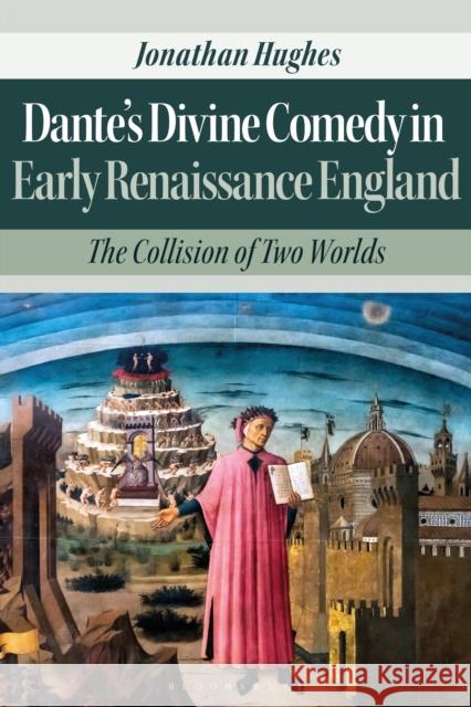 Dante's Divine Comedy in Early Renaissance England: The Collision of Two Worlds Jonathan Hughes 9781350146280 Bloomsbury Academic - książka