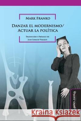 Danzar el modernismo / Actuar la política Vallejos, Juan Ignacio 9788417133924 Mino y Davila Editores - książka