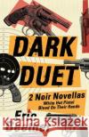 Dark Duet: Two Noir Novellas Eric Beetner   9781643960258 Down & Out Books
