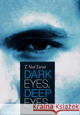 Dark Eyes, Deep Eyes T. Neal Tarver   9781449738051 Westbow Press - książka