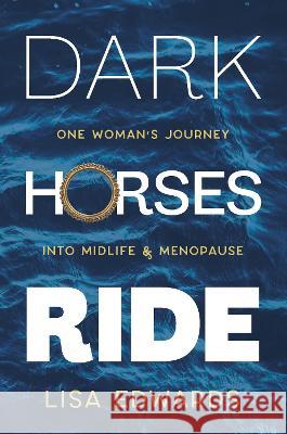 Dark Horses Ride: one woman's journey into midlife and menopause Lisa Edwards 9781739934088 Redwood Tree Publishing - książka