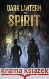 Dark Lantern of the Spirit: An Arthur C. Wilson and Benjamin Hathorne Novella Max Beaven 9781736636213 Max Beaven