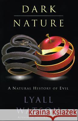 Dark Nature: Natural History of Evil, a Watson, Lyall 9780060927905 Harper Perennial - książka
