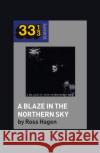 Darkthrone’s A Blaze in the Northern Sky Ross Hagen (Assistant Professor, Utah Valley University, USA) 9781501354328 Bloomsbury Publishing Plc